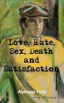 Love Hate Sex Death and Satisfaction