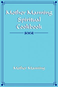 Mother Manning Spiritual Cookbook