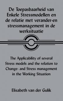 De Toepasbaarheid Van Enkele Stressmodellen En De Relatie Met Verander-En Stressmanagement in De Werksituatie the Applicability of Several Stress Models and the Relation to Change- and Stress Management in the Working Situation