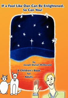 If A Fool Like Dan Can Be Enlightened So Can You!