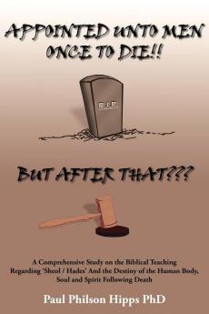 Appointed Unto Men Once to Die!!  But After That???