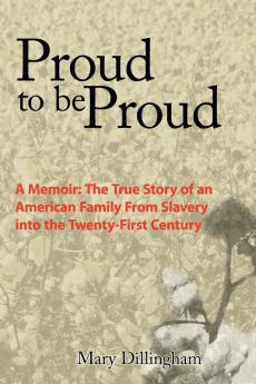 Proud to be Proud: A Memoir: The True Story of an American Family From Slavery into the Twenty-First Century