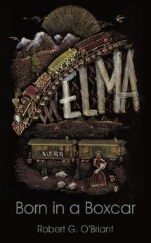 Elma Born in a Boxcar