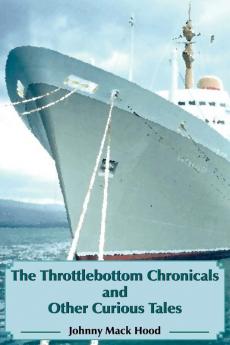 The Throttlebottom Chronicals and Other Curious Tales