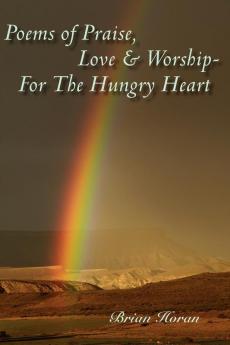 Poems of Praise Love  and  Worship-For The Hungry Heart