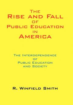The Rise and Fall of Public Education in America
