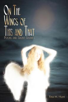 On The Wings Of This And That: Poems and Short Stories