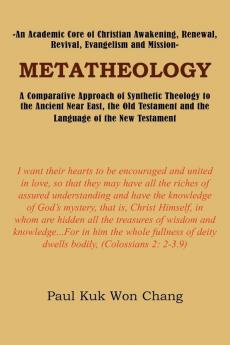 Metatheology: An Academic Core of Christian Awakening Renewal Revival Evangelism and Mission : A Comparative Approach of Synthetic Theology to the ... and the Language of the New Testament