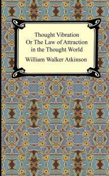 Thought Vibration or The Law of Attraction in the Thought World
