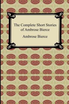 The Complete Short Stories of Ambrose Bierce