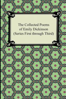 The Collected Poems of Emily Dickinson (Series First Through Third) (Collected Poems of Emily Dickinson 1-3)