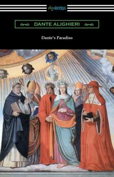 Dante's Paradiso (The Divine Comedy Volume III Paradise) [Translated by Henry Wadsworth Longfellow with an Introduction by Ellen M. Mitchell]