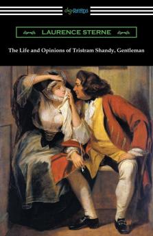 The Life and Opinions of Tristram Shandy Gentleman: (with an Introduction by Wilbur L. Cross)