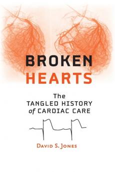 Broken Hearts: The Tangled History of Cardiac Care