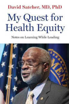 My Quest for Health Equity: Notes on Learning While Leading (Health Equity in America)