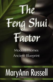 The Feng Shui Factor: Modern Homes Ancient Blueprint