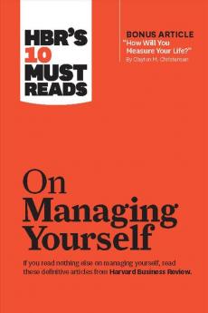 HBR's 10 Must Reads on Managing Yourself (with bonus article How Will You Measure Your Life? by Clayton M. Christensen)