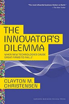 The Innovators Dilemma When New Technologies Cause Great Firms to Fail (Management of Innovation and Change)