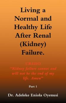Living A Normal and Healthy Life After Renal (Kidney) Failure