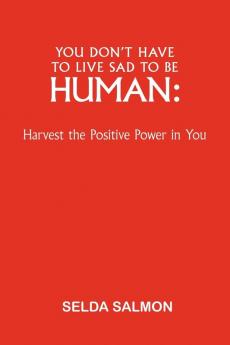 You Don't Have to Live Sad to Be Human
