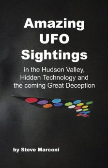 Amazing Ufo Sightings in the Hudson Valley Hidden Technology & the Coming Great  Deception