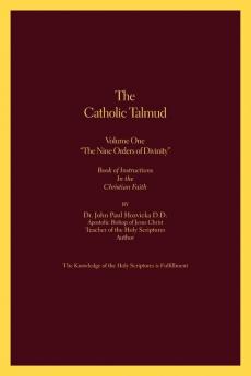 The Catholic Talmud - Volume One the Nine Orders of Divinity