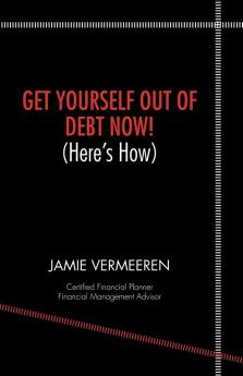 Get Yourself Out of Debt Now! (Here's How)