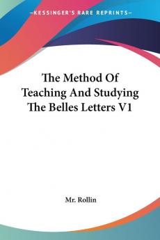 The Method of Teaching and Studying the Belles Letters: 1