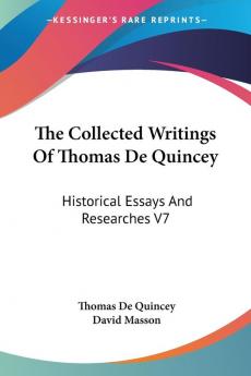 The Collected Writings Of Thomas De Quincey: Historical Essays And Researches V7