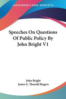 Speeches On Questions Of Public Policy By John Bright V1