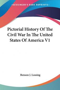 Pictorial History Of The Civil War In The United States Of America V1