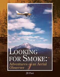 Looking for Smoke: Adventures of an Aerial Observer: Adventures of an Aerial Observer