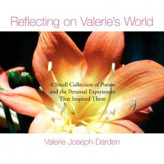 Reflecting on Valerie's World: A Small Collection of Poems and the Personal Experiences That Inspired Them