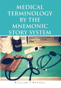 Medical Terminology by the Mnemonic Story System