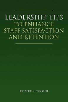 Leadership Tips to Enhance Staff Satisfaction and Retention