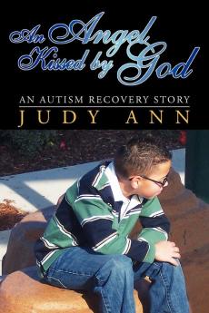 An Angel Kissed by God: An Autism Recovery Story