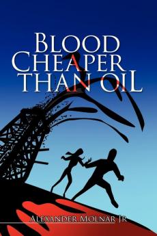 Blood Cheaper Than Oil