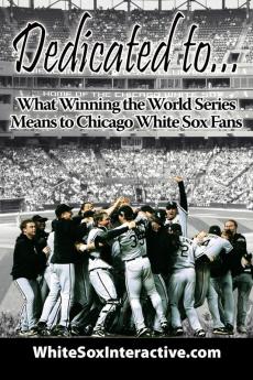 Dedicated to...: What Winning the World Series Means to Chicago White Sox Fans