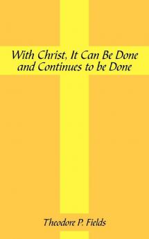 With Christ It Can Be Done and Continues to Be Done