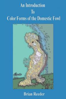 An Introduction to Color Forms of the Domestic Fowl