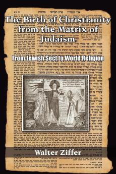 The Birth of Christianity from the Matrix of Judaism