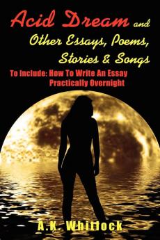 Acid Dream and Other Essays Poems Stories  and  Songs