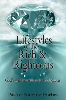 Lifestyles of the Rich and Righteous: God's will in earth as it is in heaven