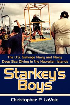 Starkey's Boys: The U.S. Salvage Navy and Navy Deep Sea Diving in the Hawaiian Islands