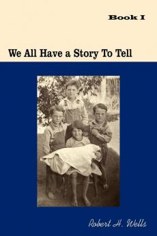 We All Have A Story To Tell: Book I: 1900-1941