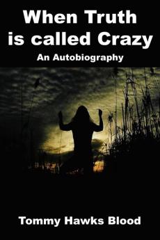 When Truth is called Crazy: An Autobiography