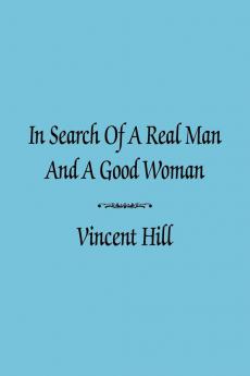 IN SEARCH OF A REAL MAN AND A GOOD WOMAN