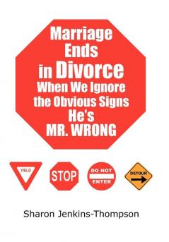 Marriage Ends in Divorce When We Ignore the Obvious Signs He's MR. WRONG