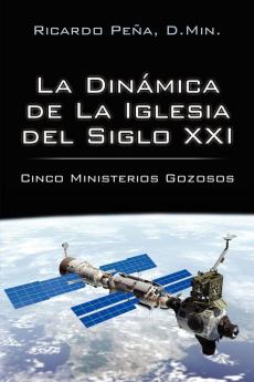 La Dinamica de La Iglesia del Siglo XXI: Cinco Ministerios Gozosos