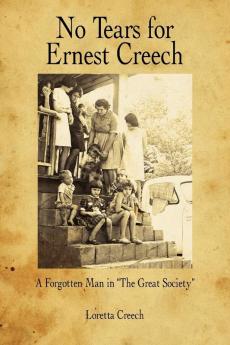 No Tears for Ernest Creech: A Forgotten Man in "The Great Society"